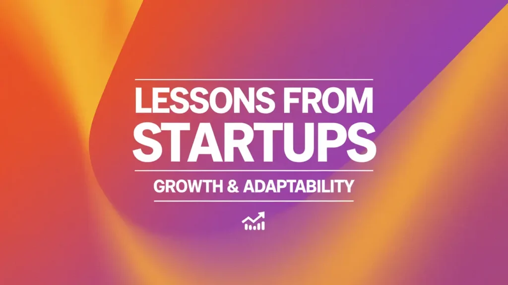 What Startups Taught Me About Growth and Adaptability