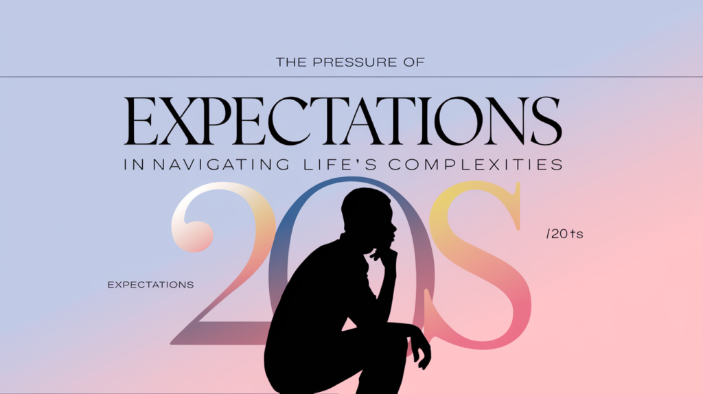 the pressure of expectations in 20s